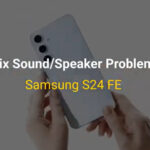 مشکلات صدای Galaxy S24 FE