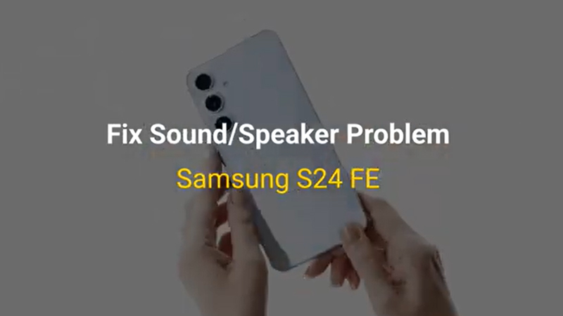 بررسی مشکلات صدای گوشی S24 Fe سامسونگ و نحوه حلشان